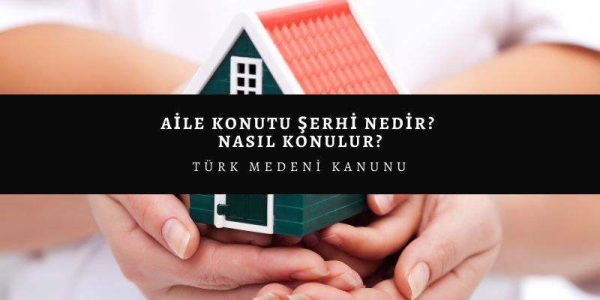 Aile Konutu ve Aile Konutu Şerhi 